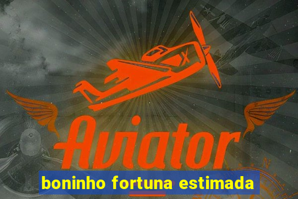 boninho fortuna estimada